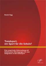 Trendsport, Ein Sport Fur Die Schule? Eine Empirische Untersuchung Mit Didaktischen Uberlegungen Fur Eine Integration in Den Schulsport: Chancen Und Risiken Bei Der Umsetzung Des Seamless-Travelling Prozesses