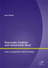 Klassische Tradition Und Realistischer Geist: Liebe Und Eigenliebe Im Werk Stendhals