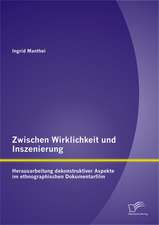 Zwischen Wirklichkeit Und Inszenierung: Herausarbeitung Dekonstruktiver Aspekte Im Ethnographischen Dokumentarfilm