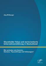 Shareholder Value Und Wertorientierte Unternehmensfuhrung in Deutschland: Wie Verhalten Sich Daimler, Siemens, Thyssenkrupp Und Volkswagen?