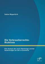 Die Verbraucherrechte-Richtlinie: Eine Analyse Der Neuen Rechtslage Und Der Auswirkungen Auf Den E-Commerce