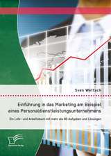 Einfuhrung in Das Marketing Am Beispiel Eines Personaldienstleistungsunternehmens: Ein Lehr- Und Arbeitsbuch Mit Mehr ALS 80 Aufgaben Und Losungen