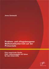 Problem- Und Alltagsbezogener Mathematikunterricht Auf Der Primarstufe: Eine Empirische Studie (Inkl. Lehrerausgabe Mit Ideen Fur Den Unterricht)