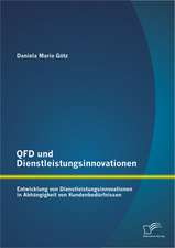 QFD Und Dienstleistungsinnovationen: Entwicklung Von Dienstleistungsinnovationen in Abhangigkeit Von Kundenbedurfnissen