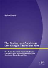 Der Stellvertreter Und Seine Umsetzung in Theater Und Film: Das Politische in Rolf Hochhuths Drama, Erwin Piscators Buhneninszenierung Und Constanti