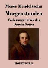 Morgenstunden oder Vorlesungen über das Dasein Gottes