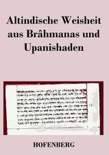 Altindische Weisheit aus Brâhmanas und Upanishaden