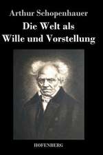 Die Welt als Wille und Vorstellung