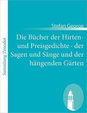 Die Bücher der Hirten- und Preisgedichte · der Sagen und Sänge und der hängenden Gärten