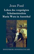 Leben des vergnügten Schulmeisterlein Maria Wutz in Auenthal