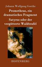 Prometheus, ein dramatisches Fragment / Satyros oder der vergötterte Waldteufel