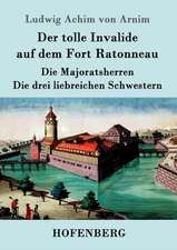 Der tolle Invalide auf dem Fort Ratonneau / Die Majoratsherren / Die drei liebreichen Schwestern