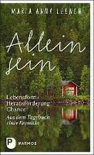 Allein sein: Lebensform - Herausforderung - Chance