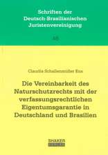 Die Vereinbarkeit des Naturschutzrechts mit der verfassungsrechtlichen Eigentumsgarantie in Deutschland und Brasilien