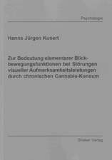 Zur Bedeutung elementarer Blickbewegungsfunktionen bei Störungen visueller Aufmerksamkeitsleistungen durch chronischen Cannabis-Konsum