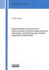 Experimentelle und numerische Untersuchung von Strömungswiderstand, Abscheide- und Abreinigungsverhalten metallischer Filtermedien