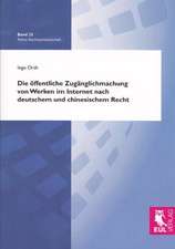 Die öffentliche Zugänglichmachung von Werken im Internet nach deutschem und chinesischem Recht