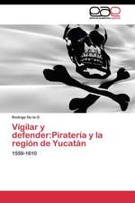 Vigilar y defender:Piratería y la región de Yucatán