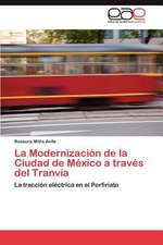 La Modernizacion de La Ciudad de Mexico a Traves del Tranvia