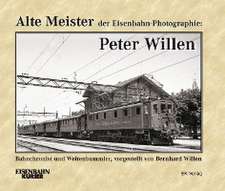 Alte Meister der Eisenbahn-Photographie: Peter Willen