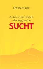 Zurück in die Freiheit - der Weg aus der Sucht