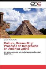 Cultura, Desarrollo y Procesos de Integracion En America Latina: Un Argumento Verbal