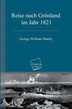 Manby, G: Reise nach Grönland im Jahr 1821