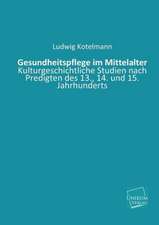 Kotelmann, L: Gesundheitspflege im Mittelalter