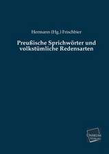 Frischbier, H: Preußische Sprichwörter und volkstümliche Red