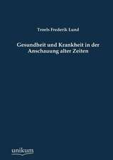 Lund, T: Gesundheit und Krankheit in der Anschauung alter Ze