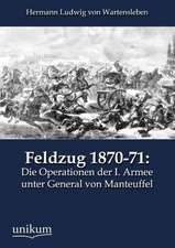 Feldzug 1870-71: Die Operationen der I. Armee unter General von Manteuffel