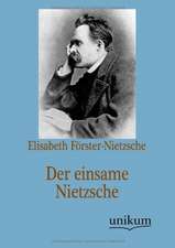 Förster-Nietzsche, E: Der einsame Nietzsche