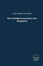 Hauer, J: Ventilationsmaschinen der Bergwerke