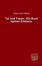 Meyer, O: Tat und Traum - Ein Buch alpinen Erlebens