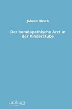 Hirsch, J: Der homöopathische Arzt in der Kinderstube