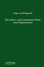 Klinggraeff, H: Leber- und Laubmoose West- und Ostpreussens