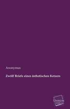 Anonymus: Zwölf Briefe eines ästhetischen Ketzers