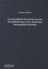 Geschichtliche Entwicklung der Kartellbildung in der deutschen Sprengstoff-Industrie