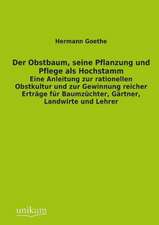 Goethe, H: Obstbaum, seine Pflanzung und Pflege als Hochstam