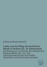 Rautenstrauch, J: Luther und die Pflege der kirchlichen Musi