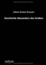 Droysen, J: Geschichte Alexanders des Großen