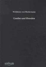 Biedermann, W: Goethe und Dresden