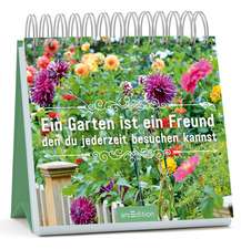 Ein Garten ist ein Freund, den du jederzeit besuchen kannst