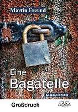 Eine Bagatelle - Großdruck