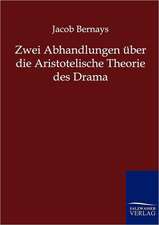 Zwei Abhandlungen über die Aristotelische Theorie des Drama