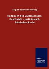 Handbuch des Civilprozesses: Geschichte - Justinianisch, Römisches Recht