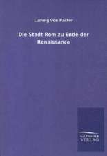 Die Stadt Rom zu Ende der Renaissance