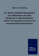 Dr. Moritz Seyfferts Übungsbuch zum Übersetzen aus dem Deutschen in das Griechische