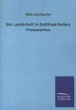 Die Landschaft in Gottfried Kellers Prosawerken