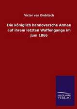 Die Koniglich Hannoversche Armee Auf Ihrem Letzten Waffengange Im Juni 1866: Mit Ungedruckten Briefen, Gedichten Und Einer Autobiographie Geibels